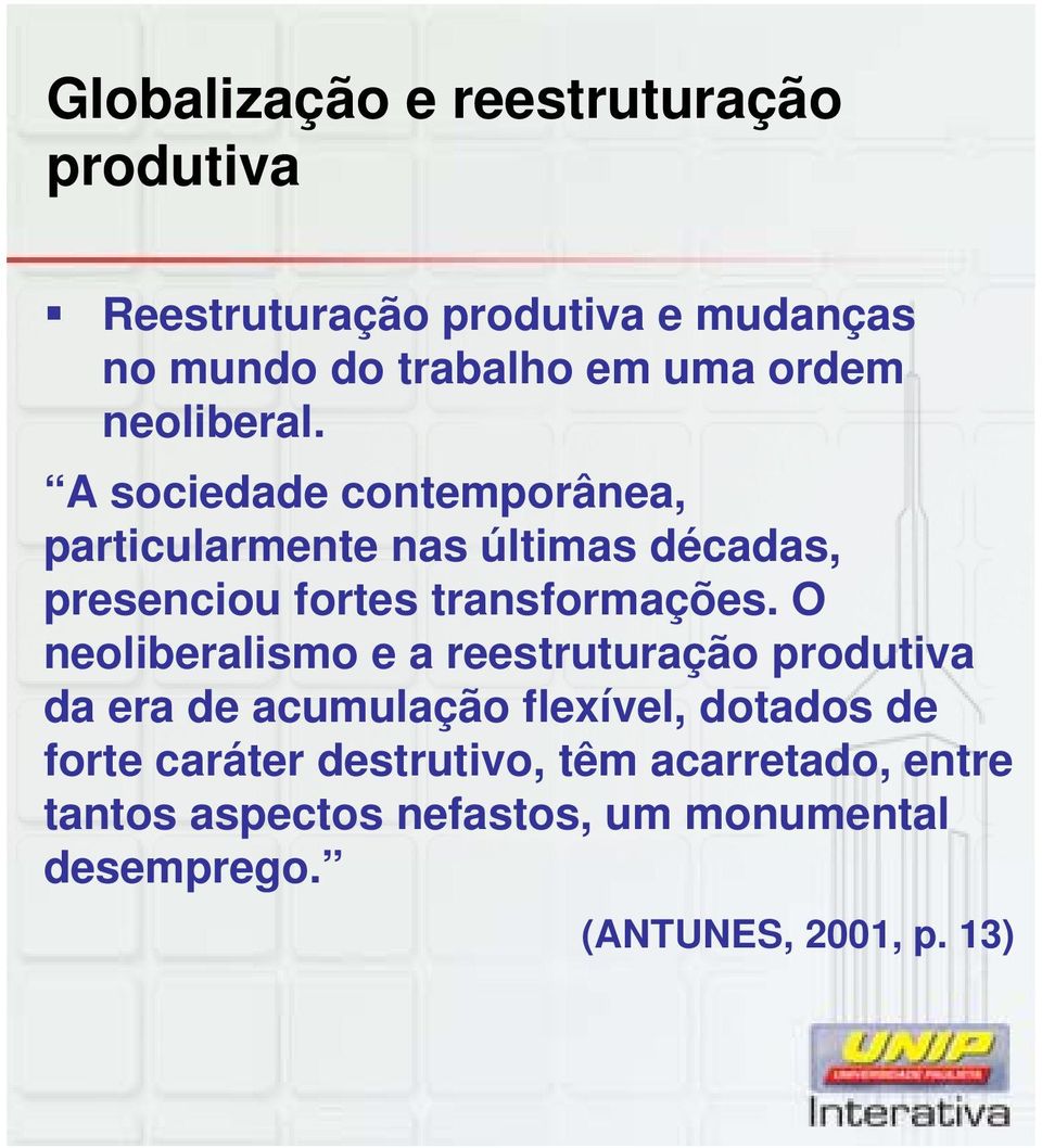 A sociedade contemporânea, particularmente nas últimas décadas, presenciou fortes transformações.