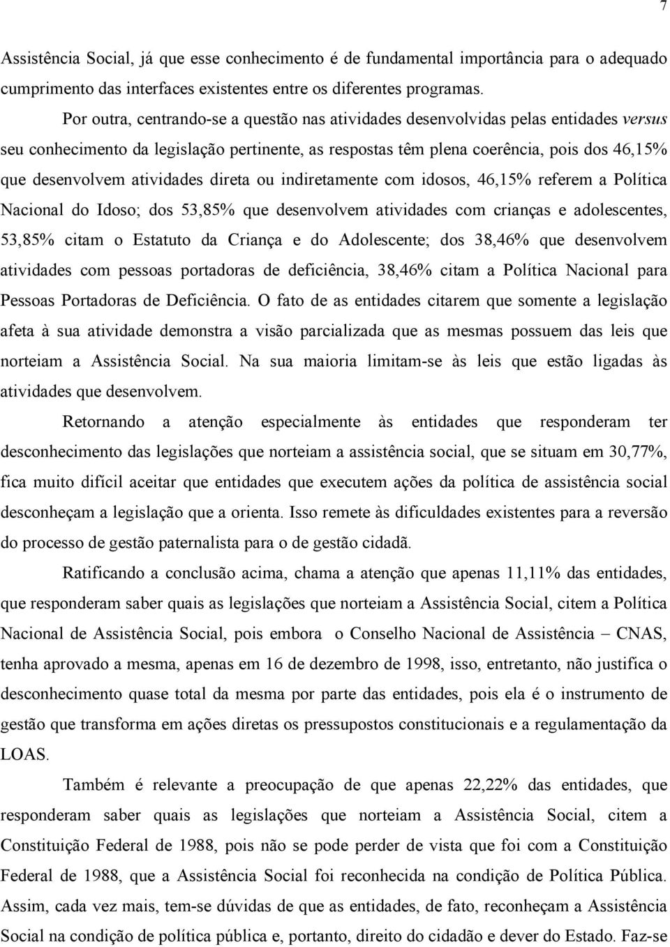 atividades direta ou indiretamente com idosos, 46,15% referem a Política Nacional do Idoso; dos 53,85% que desenvolvem atividades com crianças e adolescentes, 53,85% citam o Estatuto da Criança e do