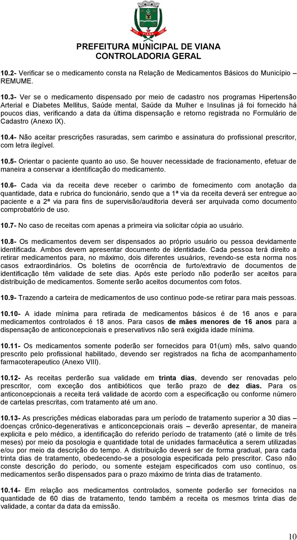 a data da última dispensação e retorno registrada no Formulário de Cadastro (Anexo IX). 10.