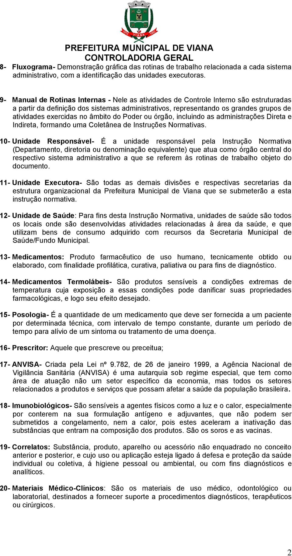 âmbito do Poder ou órgão, incluindo as administrações Direta e Indireta, formando uma Coletânea de Instruções Normativas.