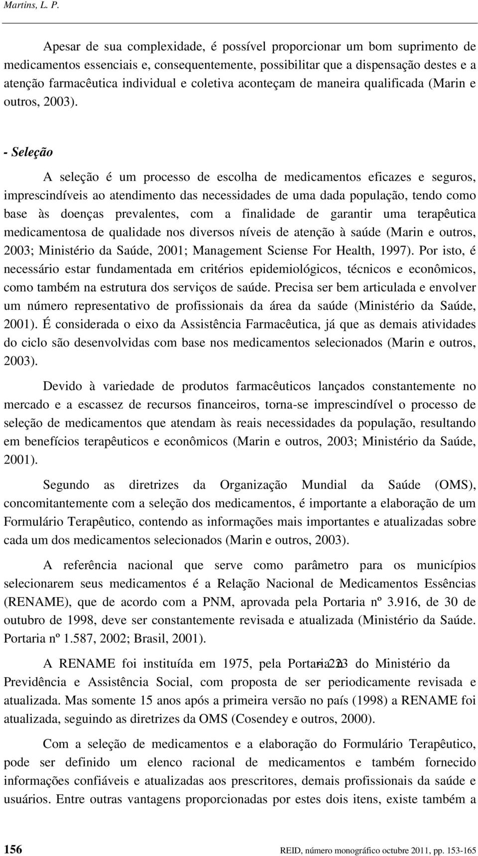 coletiva aconteçam de maneira qualificada (Marin e outros, 2003).