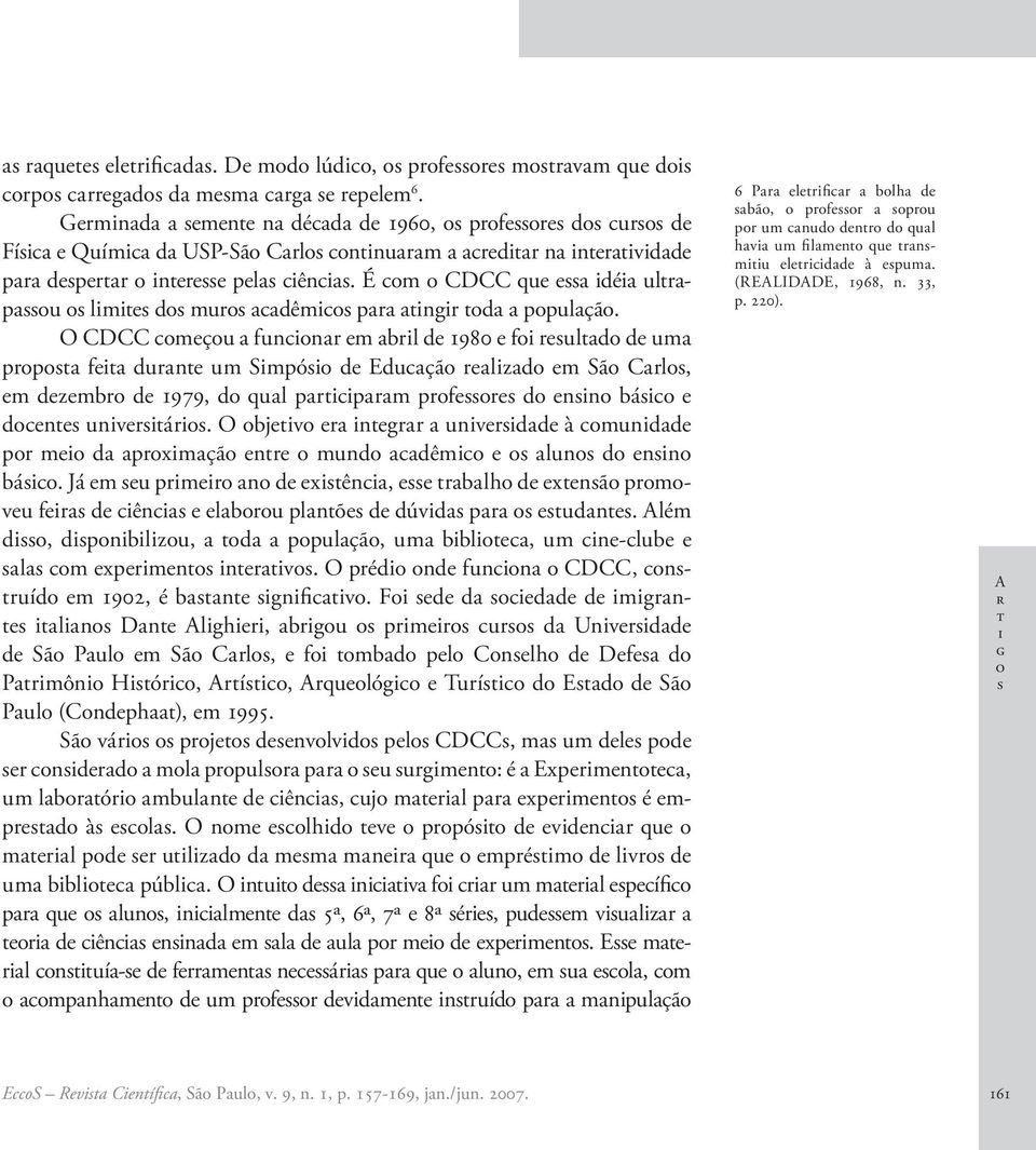 O bjv r ngrr unvrdd à mundd pr m d prxmçã nr mund dêm lun d nn bá. Já m u prmr n d xên, rblh d xnã prmvu fr d ên lbru plnõ d dúvd pr udn. Além d, dpnblzu, d ppulçã, um bbl, um n-lub l m xprmn nrv.