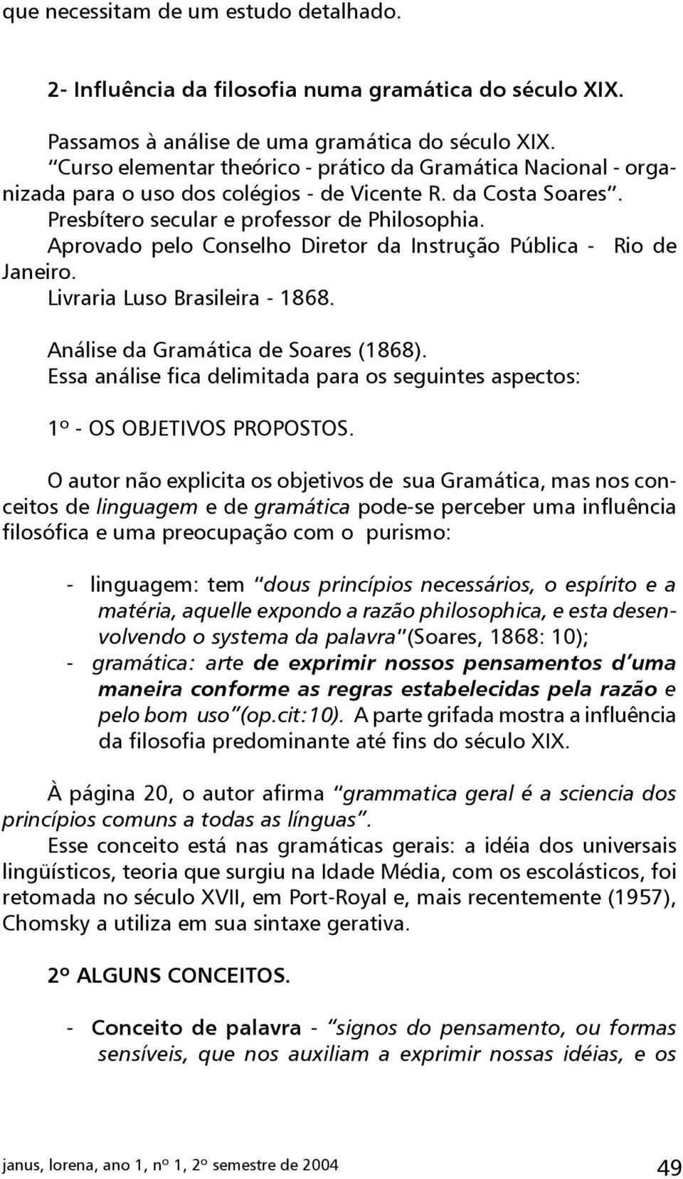 Aprovado pelo Conselho Diretor da Instrução Pública - Rio de Janeiro. Livraria Luso Brasileira - 1868. Análise da Gramática de Soares (1868).