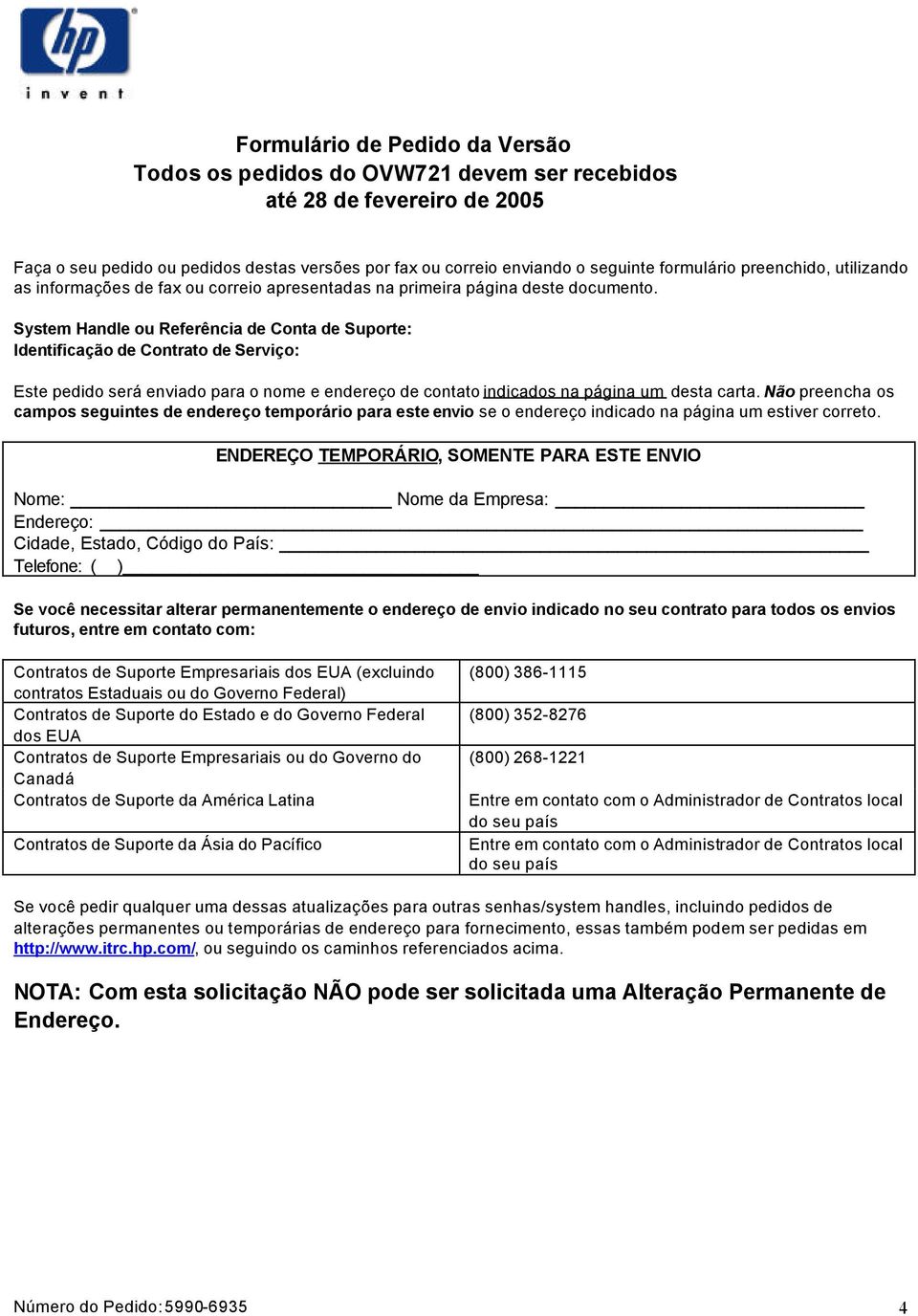 Não preencha os campos seguintes de endereço temporário para este envio se o endereço indicado na página um estiver correto.