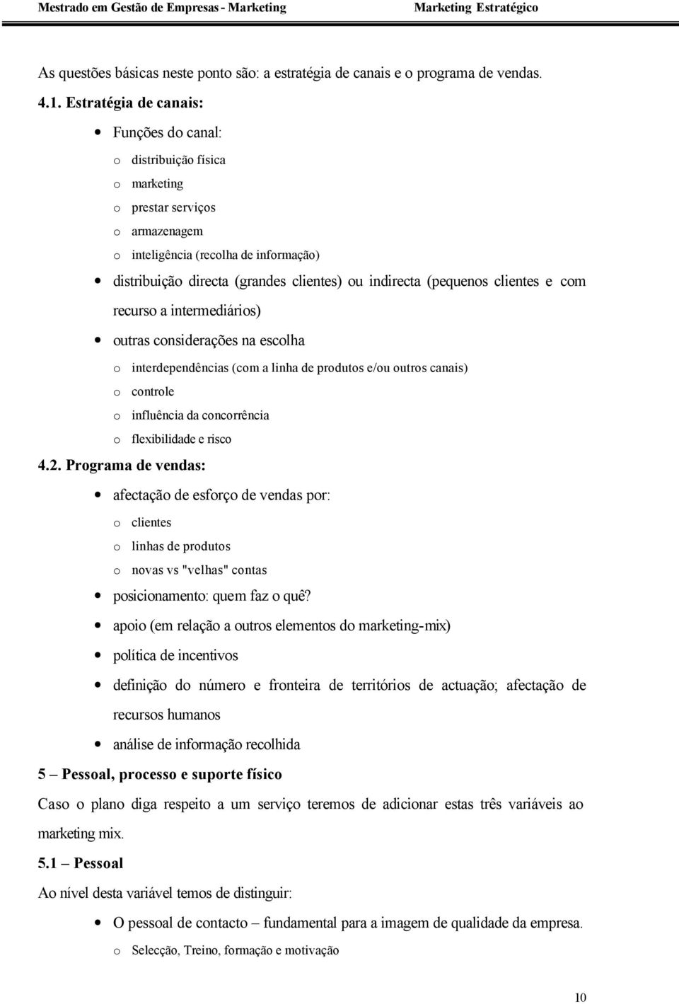 (pequenos clientes e com recurso a intermediários) outras considerações na escolha o interdependências (com a linha de produtos e/ou outros canais) o controle o influência da concorrência o