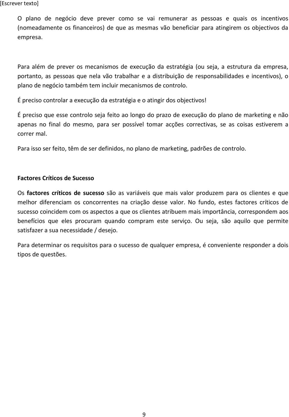 de negócio também tem incluir mecanismos de controlo. É preciso controlar a execução da estratégia e o atingir dos objectivos!