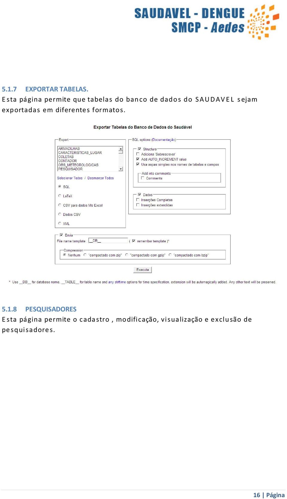 SAUDAVEL sejam exportadas em diferentes formatos. 5.1.