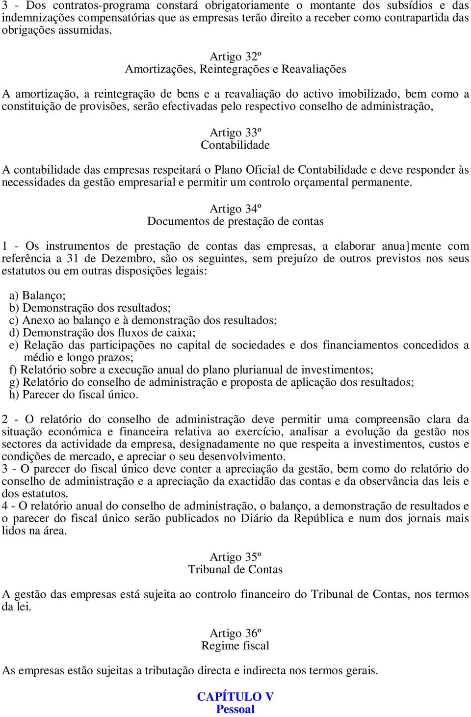 respectivo conselho de administração, Artigo 33º Contabilidade A contabilidade das empresas respeitará o Plano Oficial de Contabilidade e deve responder às necessidades da gestão empresarial e