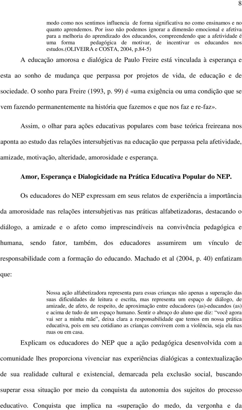 nos estudos.(oliveira e COSTA, 2004, p.