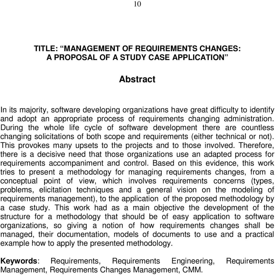 During the whole life cycle of software development there are countless changing solicitations of both scope and requirements (either technical or not).