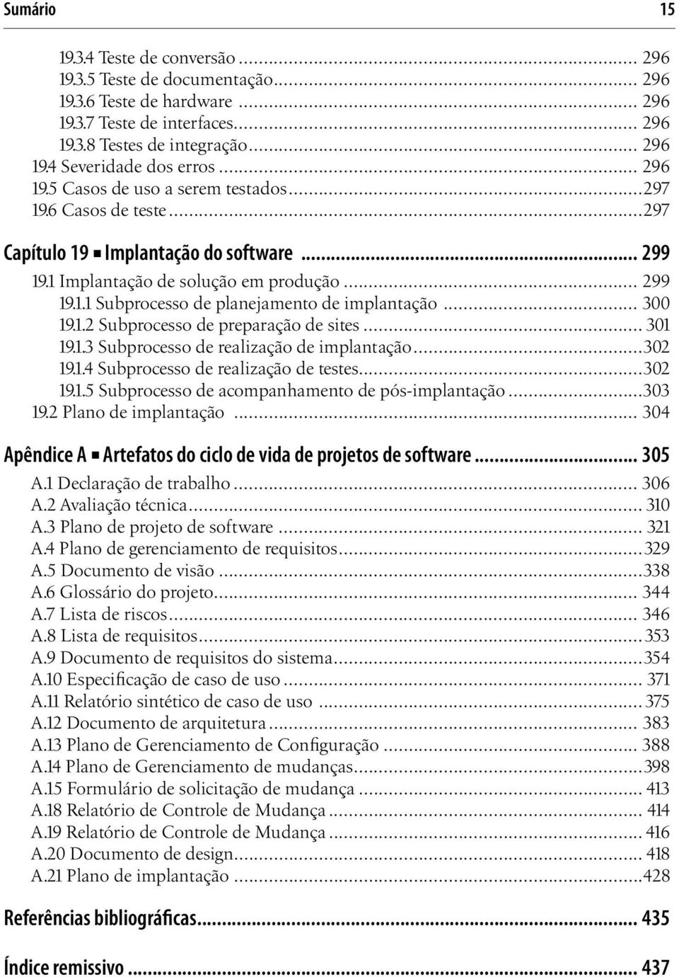 .. 300 19.1.2 Subprocesso de preparação de sites... 301 19.1.3 Subprocesso de realização de implantação...302 19.1.4 Subprocesso de realização de testes...302 19.1.5 Subprocesso de acompanhamento de pós-implantação.