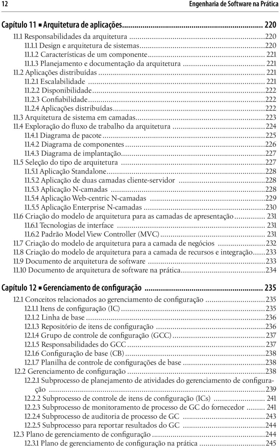 ..222 11.3 Arquitetura de sistema em camadas...223 11.4 Exploração do fluxo de trabalho da arquitetura...224 11.4.1 Diagrama de pacote...225 11.4.2 Diagrama de componentes...226 11.4.3 Diagrama de implantação.