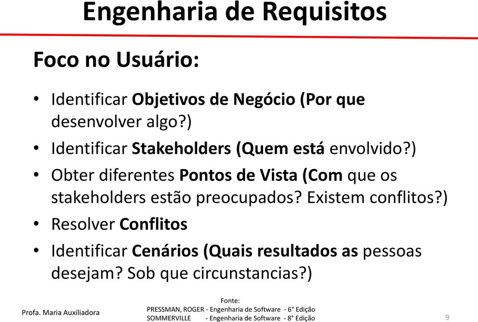 ) Obter diferentes Pontos de Vista (Com que os stakeholders estão preocupados?