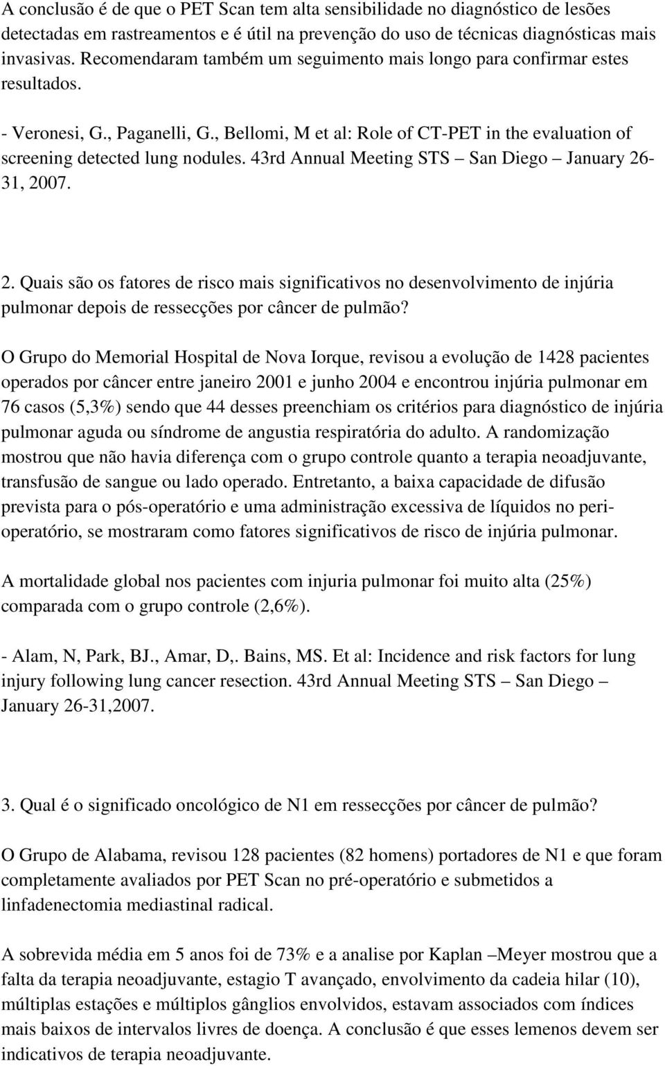 43rd Annual Meeting STS San Diego January 26-31, 2007. 2. Quais são os fatores de risco mais significativos no desenvolvimento de injúria pulmonar depois de ressecções por câncer de pulmão?