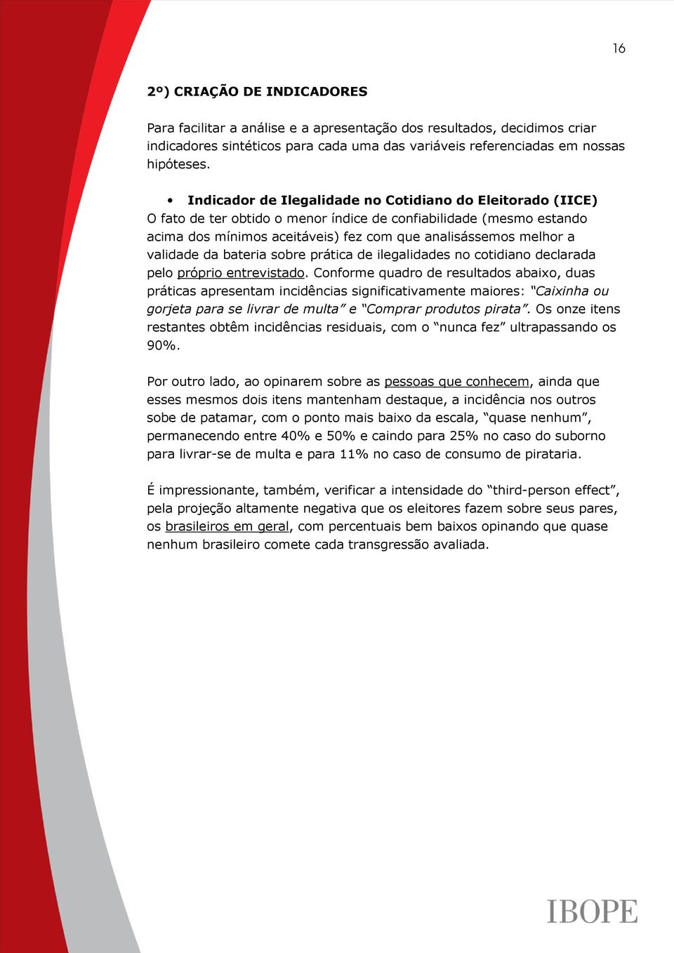 validade da bateria sobre prática de ilegalidades no cotidiano declarada pelo próprio entrevistado.