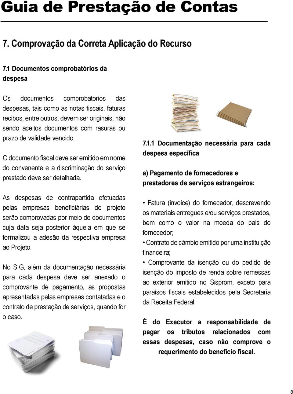 rasuras ou prazo de validade vencido. O documento fiscal deve ser emitido em nome do convenente e a discriminação do serviço prestado deve ser detalhada.