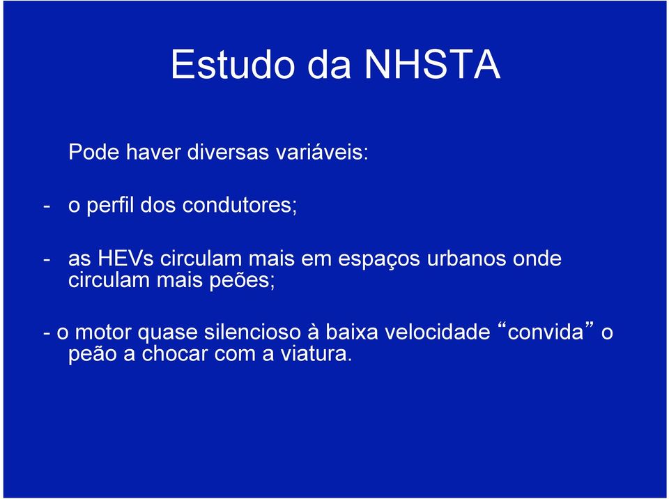 espaços urbanos onde circulam mais peões; - o motor