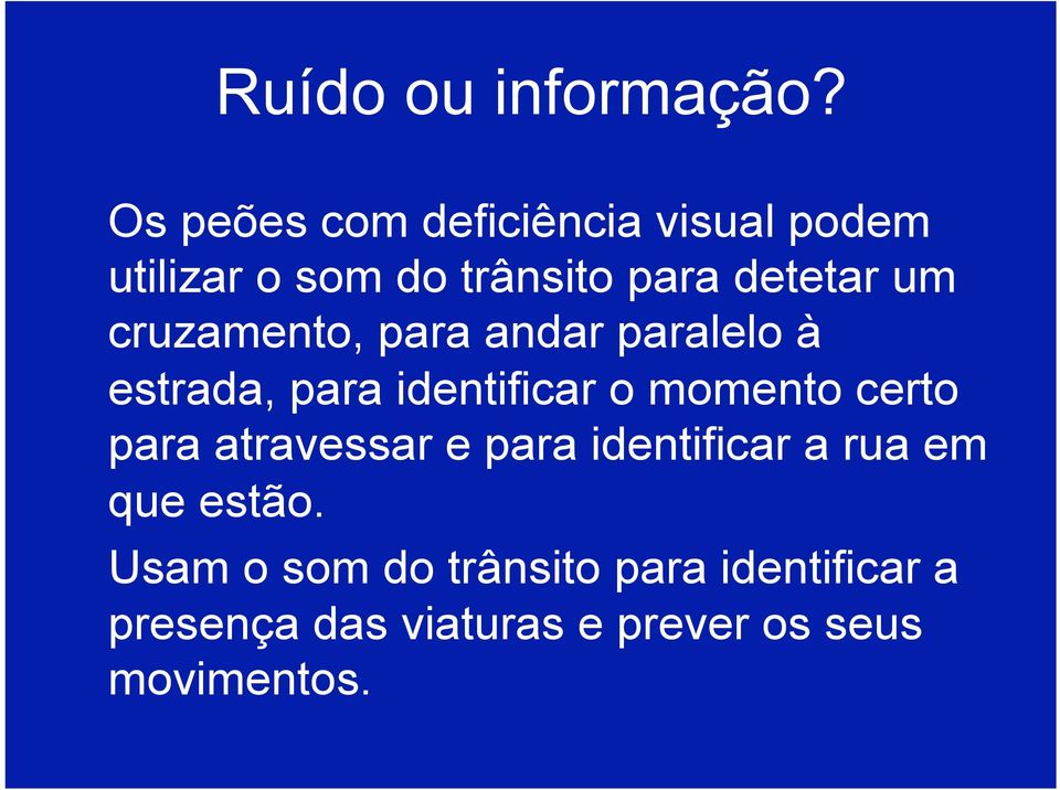 cruzamento, para andar paralelo à estrada, para identificar o momento certo para