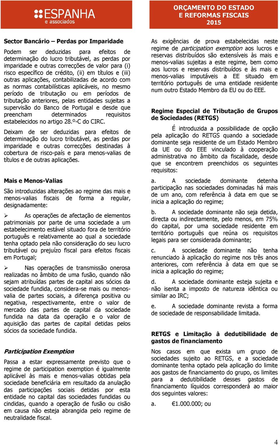 sujeitas a supervisão do Banco de Portugal e desde que preencham determinados requisitos estabelecidos no artigo 28.º-C do CIRC.