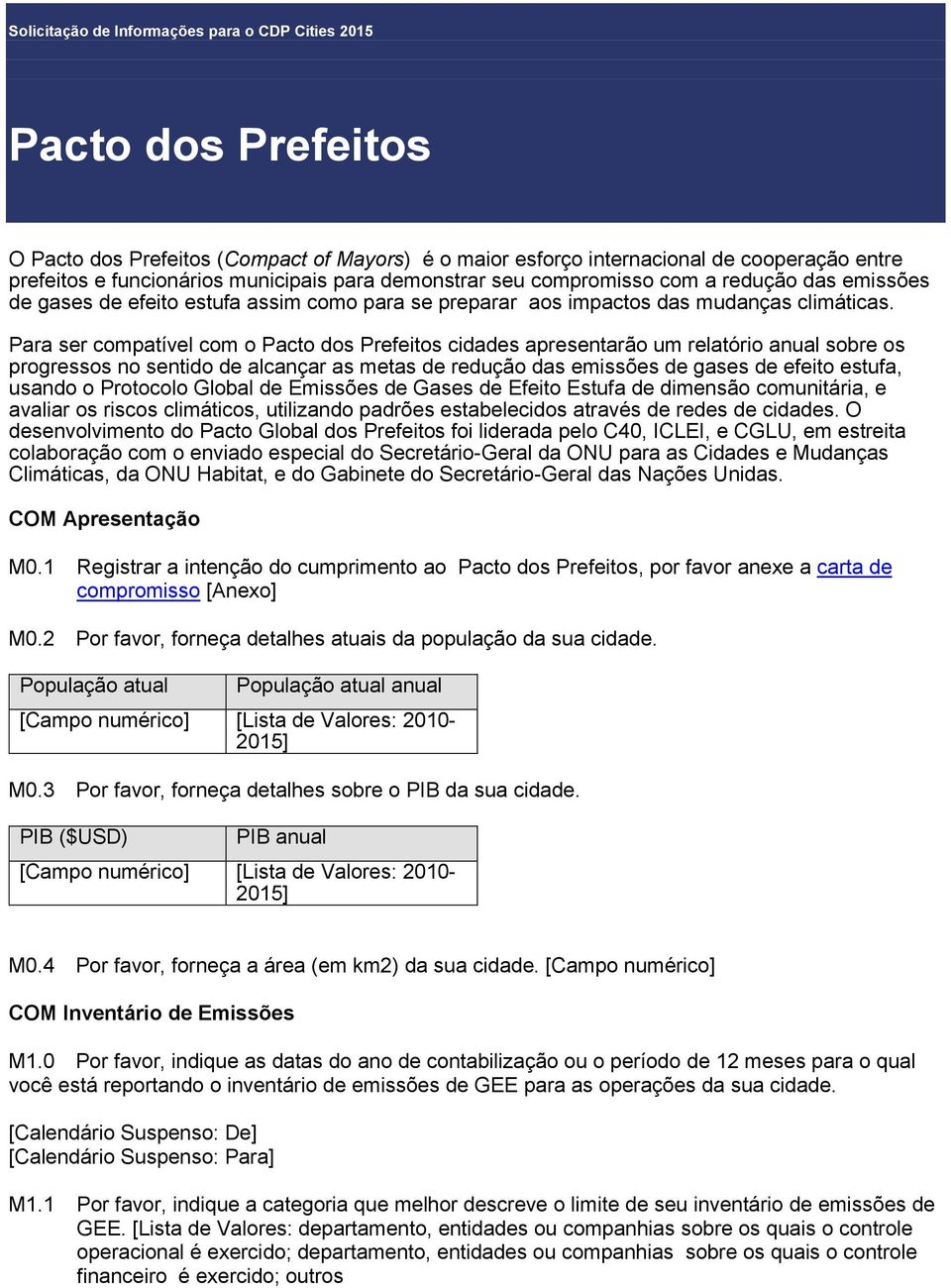 Para ser compatível com o cidades apresentarão um relatório anual sobre os progressos no sentido de alcançar as metas de redução das emissões de gases de efeito estufa, usando o Protocolo Global de