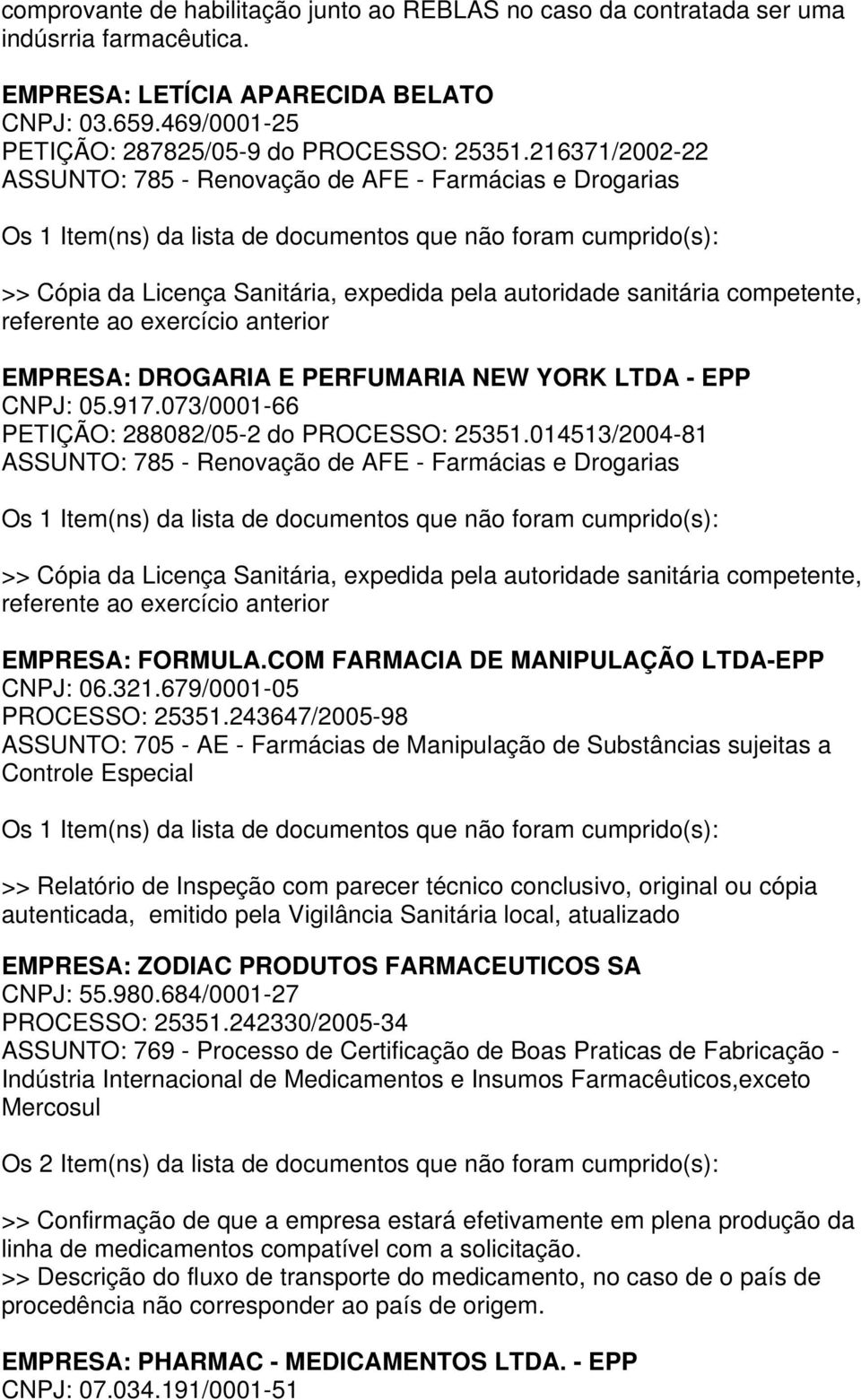 COM FARMACA DE MANPULAÇÃO LTDA-EPP CNPJ: 06.321.679/0001-05 PROCESSO: 25351.