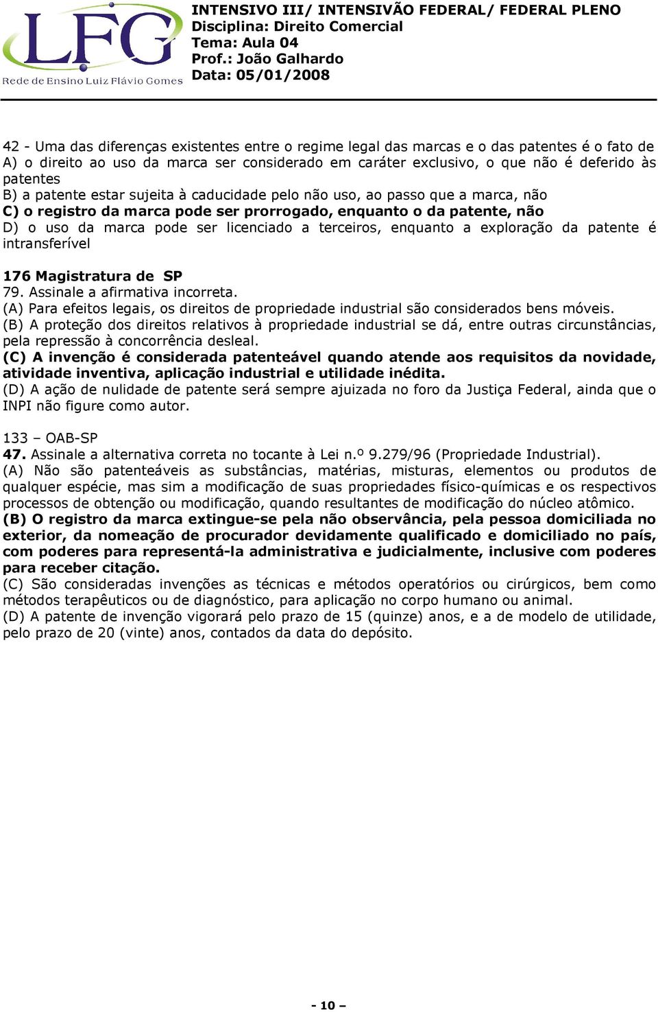 enquanto a exploração da patente é intransferível 176 Magistratura de SP 79. Assinale a afirmativa incorreta.