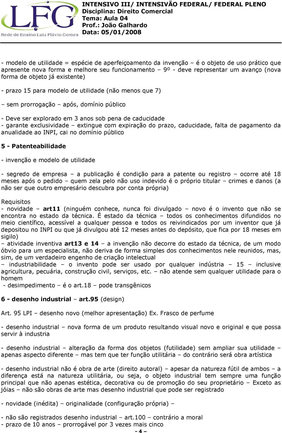 expiração do prazo, caducidade, falta de pagamento da anualidade ao INPI, cai no domínio público 5 - Patenteabilidade - invenção e modelo de utilidade - segredo de empresa a publicação é condição