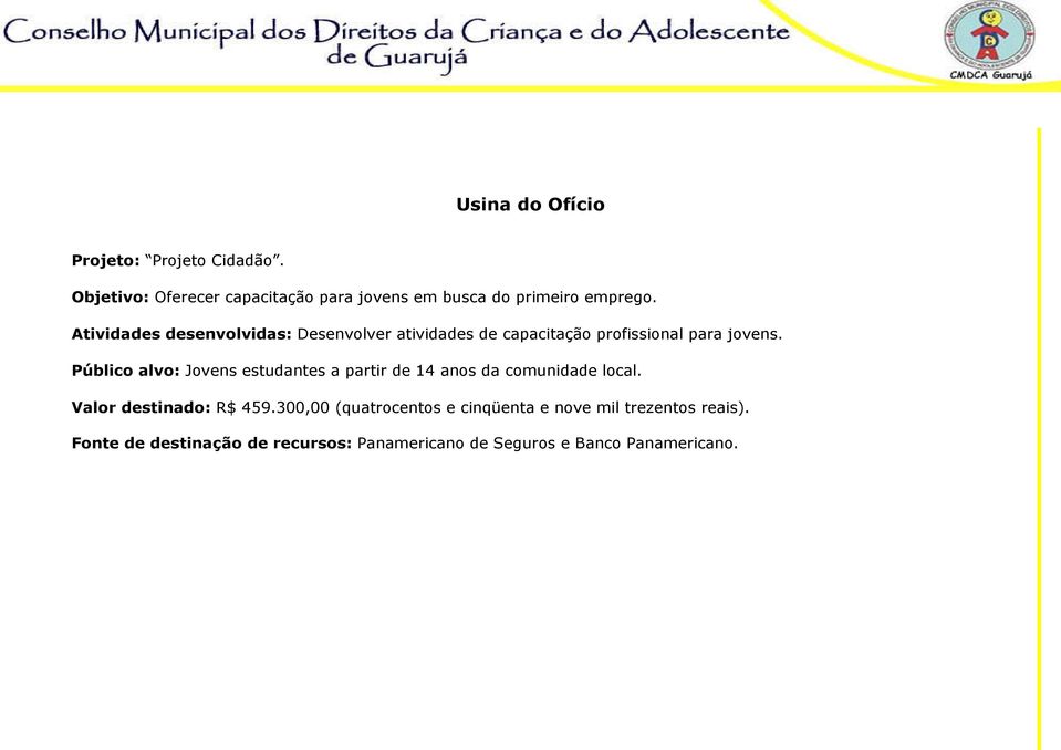 Atividades desenvolvidas: Desenvolver atividades de capacitação profissional para jovens.