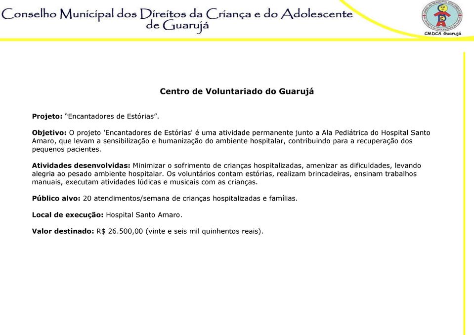 contribuindo para a recuperação dos pequenos pacientes.