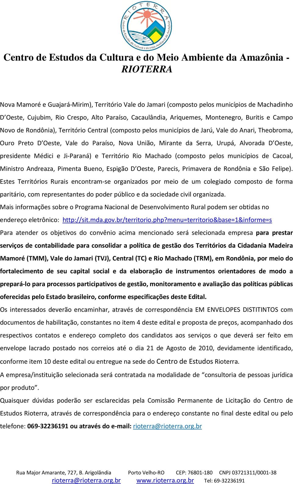 Médici e Ji-Paraná) e Território Rio Machado (composto pelos municípios de Cacoal, Ministro Andreaza, Pimenta Bueno, Espigão D Oeste, Parecis, Primavera de Rondônia e São Felipe).