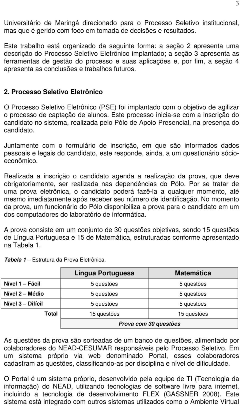 aplicações e, por fim, a seção 4 apresenta as conclusões e trabalhos futuros. 2.