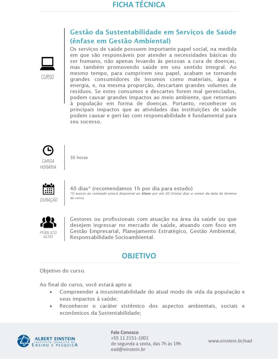 Ao mesmo tempo, para cumprirem seu papel, acabam se tornando grandes consumidores de insumos como materiais, água e energia, e, na mesma proporção, descartam grandes volumes de resíduos.