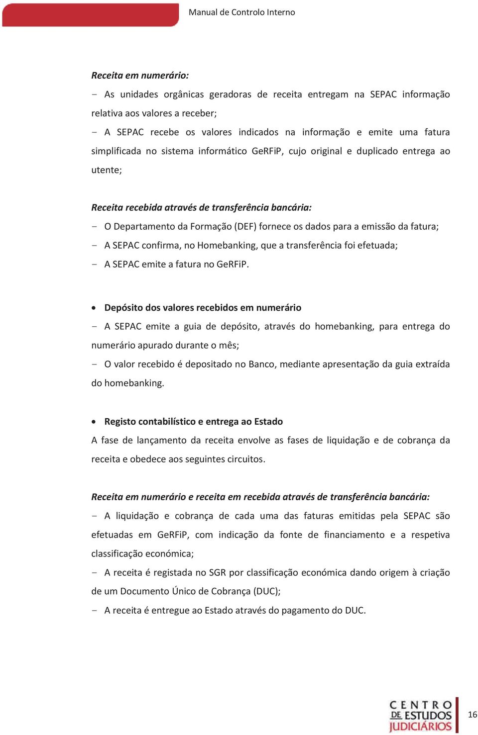 emissão da fatura; - A SEPAC confirma, no Homebanking, que a transferência foi efetuada; - A SEPAC emite a fatura no GeRFiP.