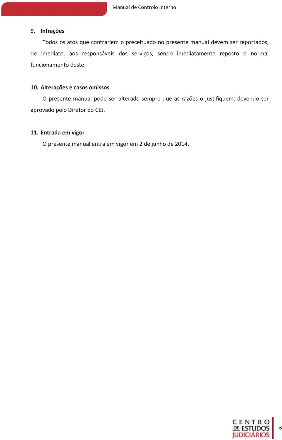 Alterações e casos omissos O presente manual pode ser alterado sempre que as razões o justifiquem,