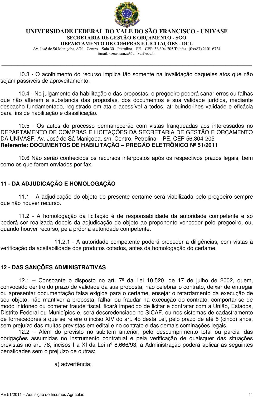 fundamentado, registrado em ata e acessível a todos, atribuindo-lhes validade e eficácia para fins de habilitação e classificação. 10.