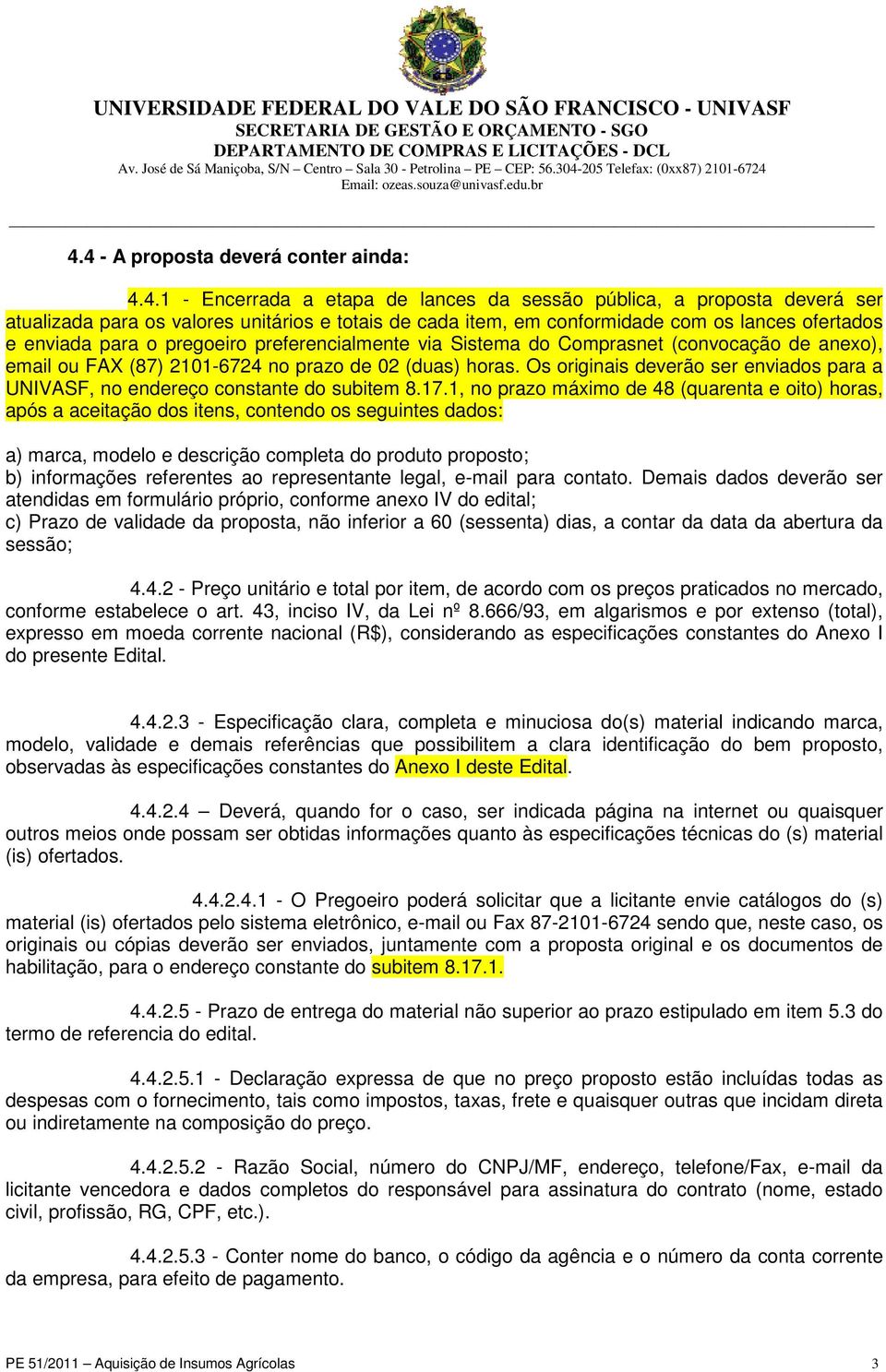 Os originais deverão ser enviados para a UNIVASF, no endereço constante do subitem 8.17.