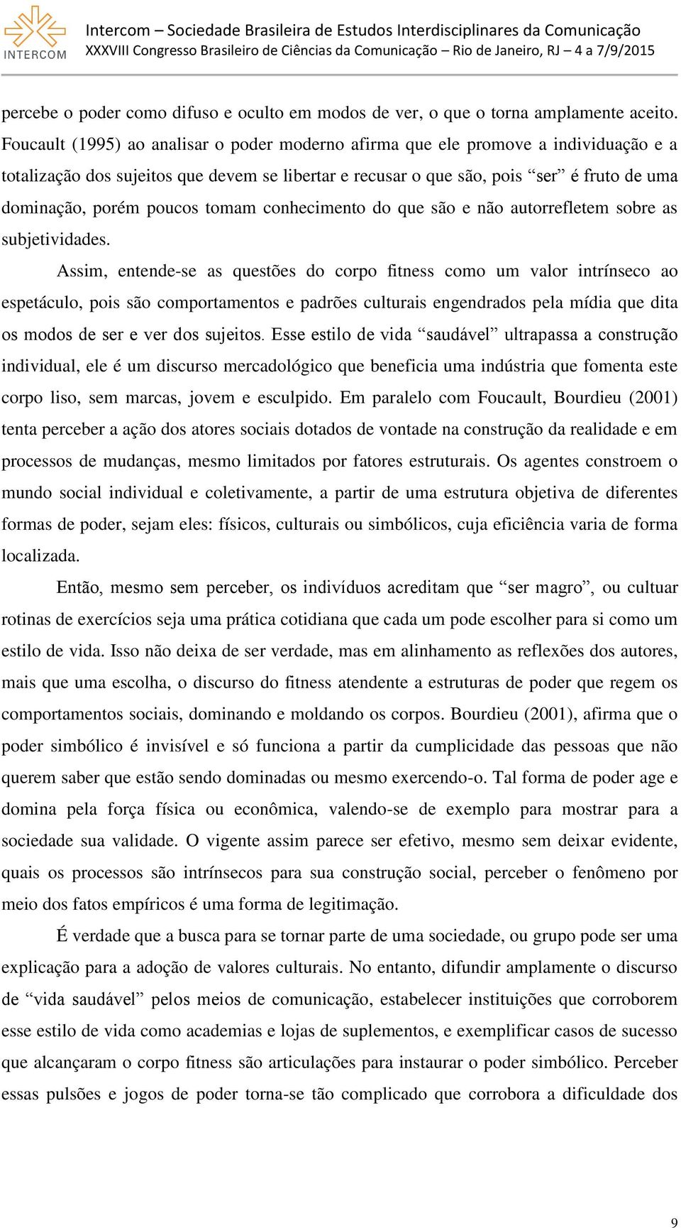 poucos tomam conhecimento do que são e não autorrefletem sobre as subjetividades.