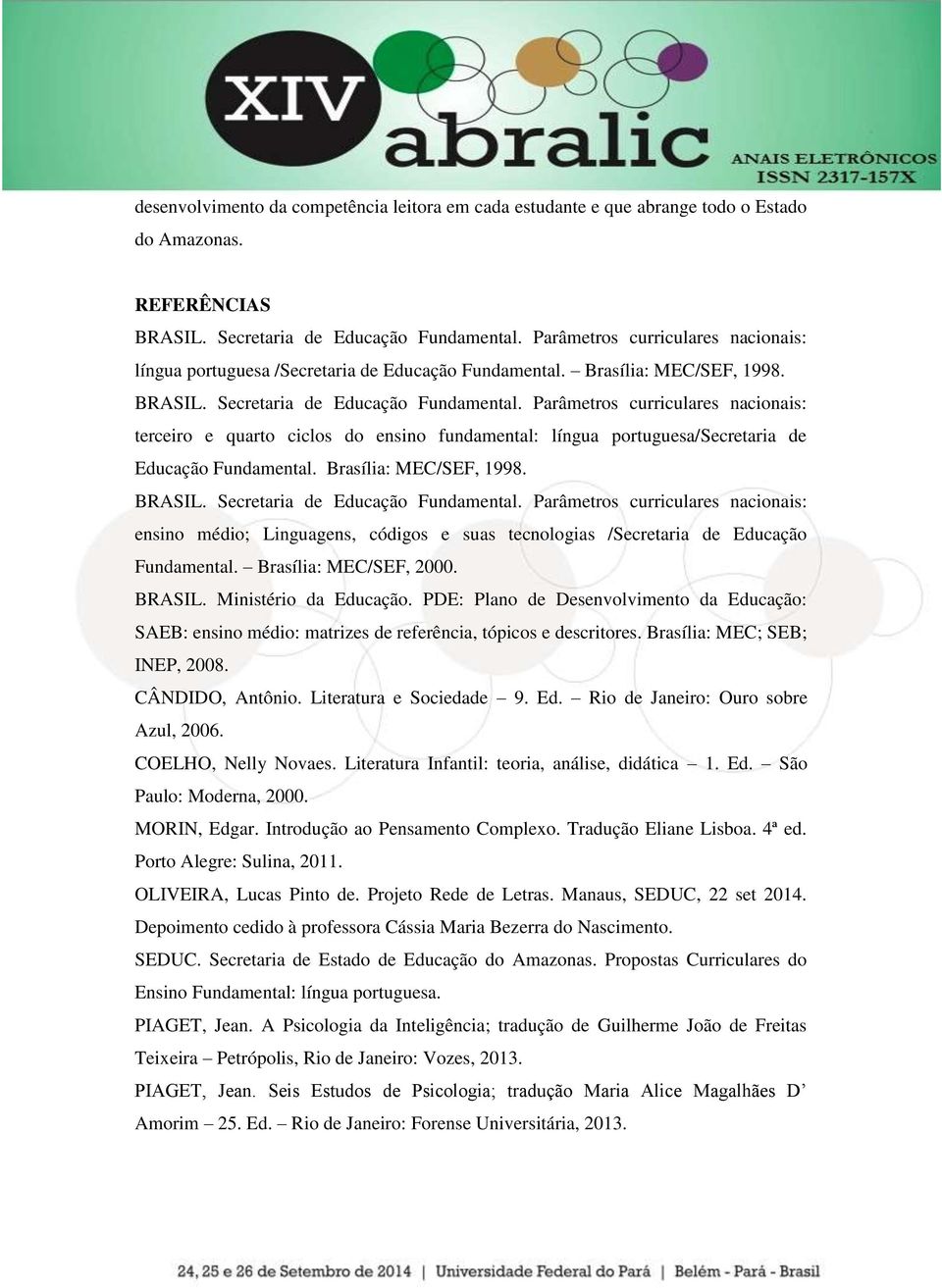 Parâmetros curriculares nacionais: terceiro e quarto ciclos do ensino fundamental: língua portuguesa/secretaria de Educação Fundamental. Brasília: MEC/SEF, 1998. BRASIL.