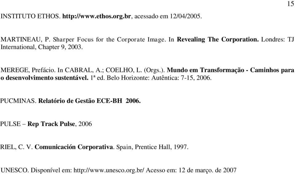 Mundo em Transformação - Caminhos para o desenvolvimento sustentável. 1ª ed. Belo Horizonte: Autêntica: 7-15, 2006. PUCMINAS.