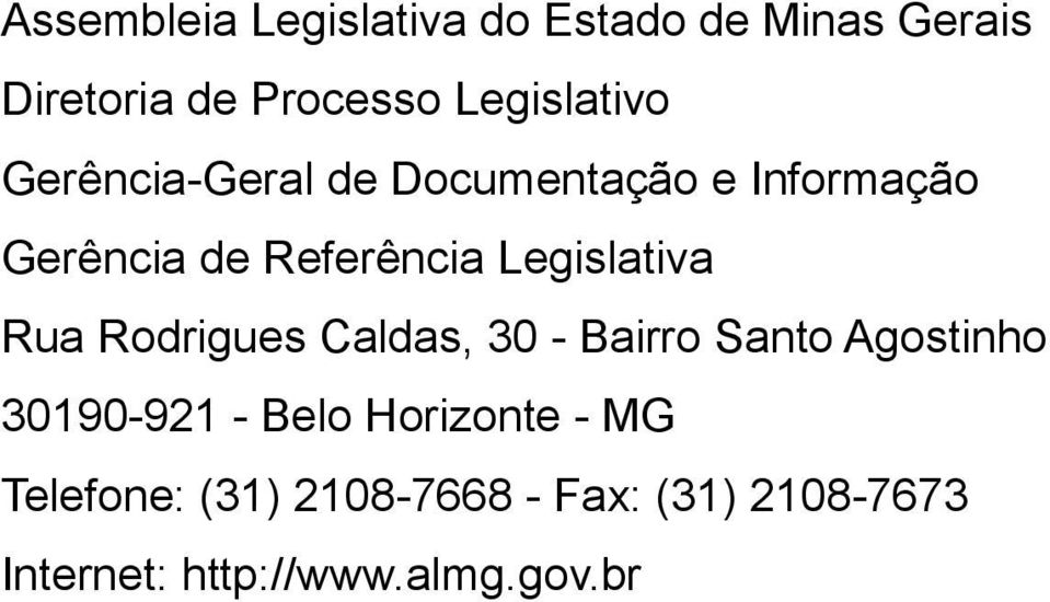 Legislativa Rua Rodrigues Caldas, 30 - Bairro Santo Agostinho 30190-921 - Belo