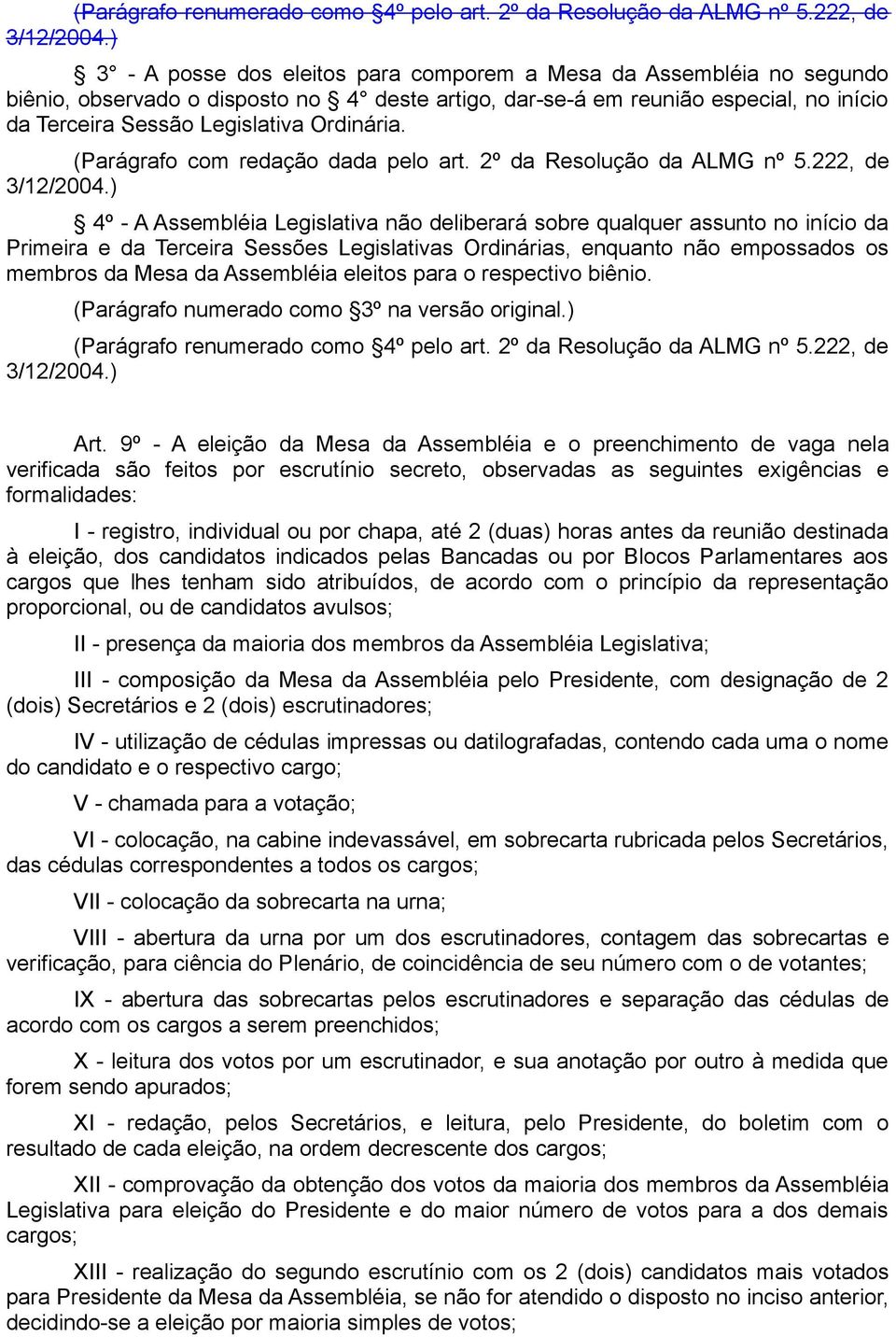 Ordinária. (Parágrafo com redação dada pelo art. 2º da Resolução da ALMG nº 5.222, de 3/12/2004.