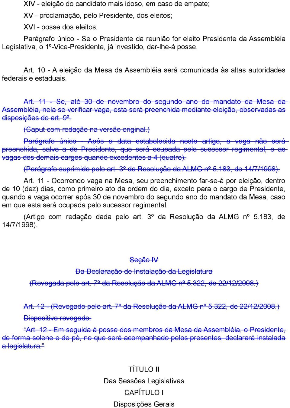 10 - A eleição da Mesa da Assembléia será comunicada às altas autoridades federais e estaduais. Art.