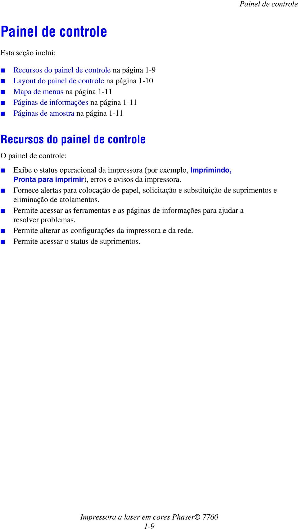 Imprimindo, Prontaparaimprimir), erros e avisos da impressora. Fornece alertas para colocação de papel, solicitação e substituição de suprimentos e eliminação de atolamentos.