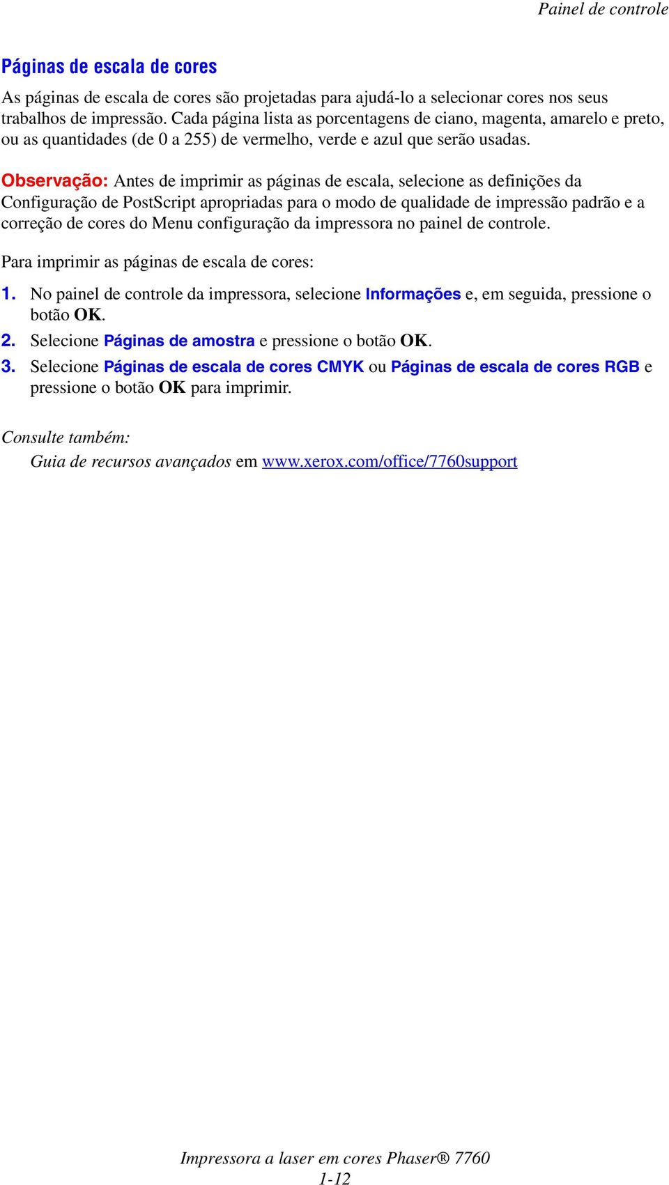 Observação: Antes de imprimir as páginas de escala, selecione as definições da Configuração de PostScript apropriadas para o modo de qualidade de impressão padrão e a correção de cores do Menu