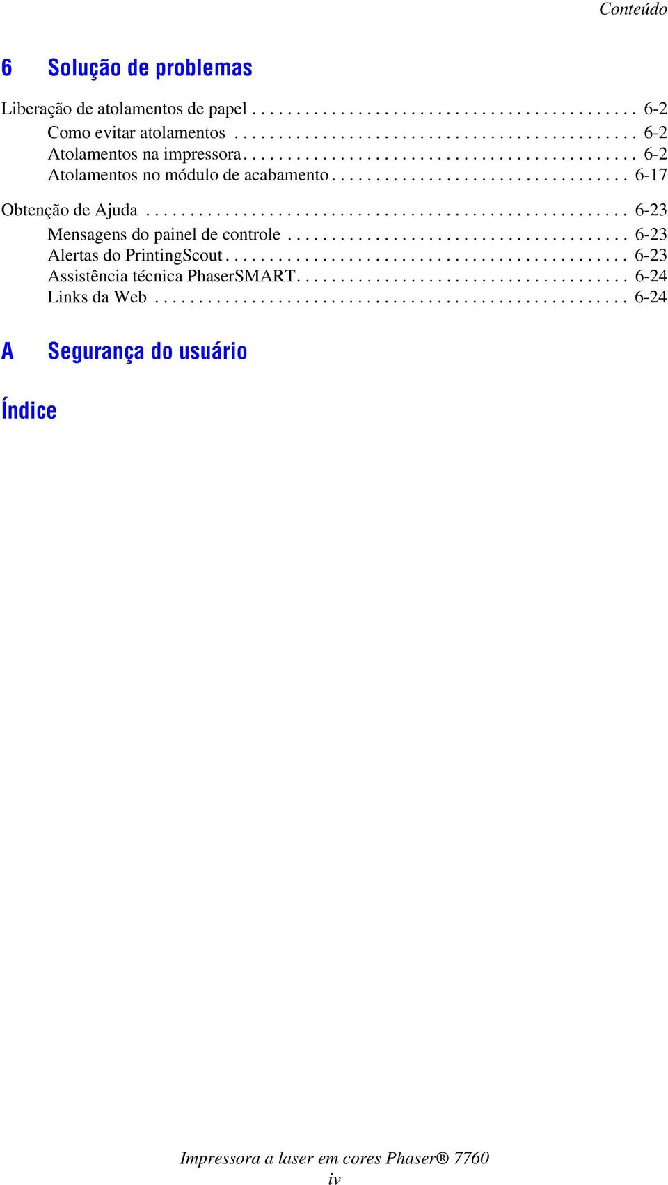 ...................................... 6-23 Alertas do PrintingScout.............................................. 6-23 Assistência técnica PhaserSMART...................................... 6-24 Links da Web.
