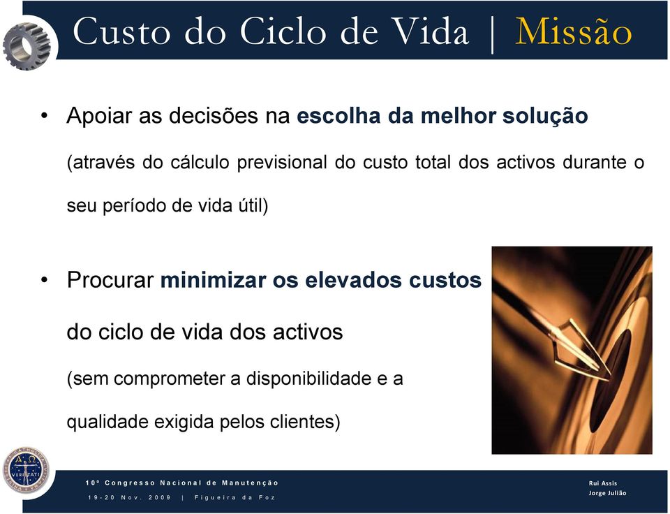 período de vida útil) Procurar minimizar os elevados custos do ciclo de vida