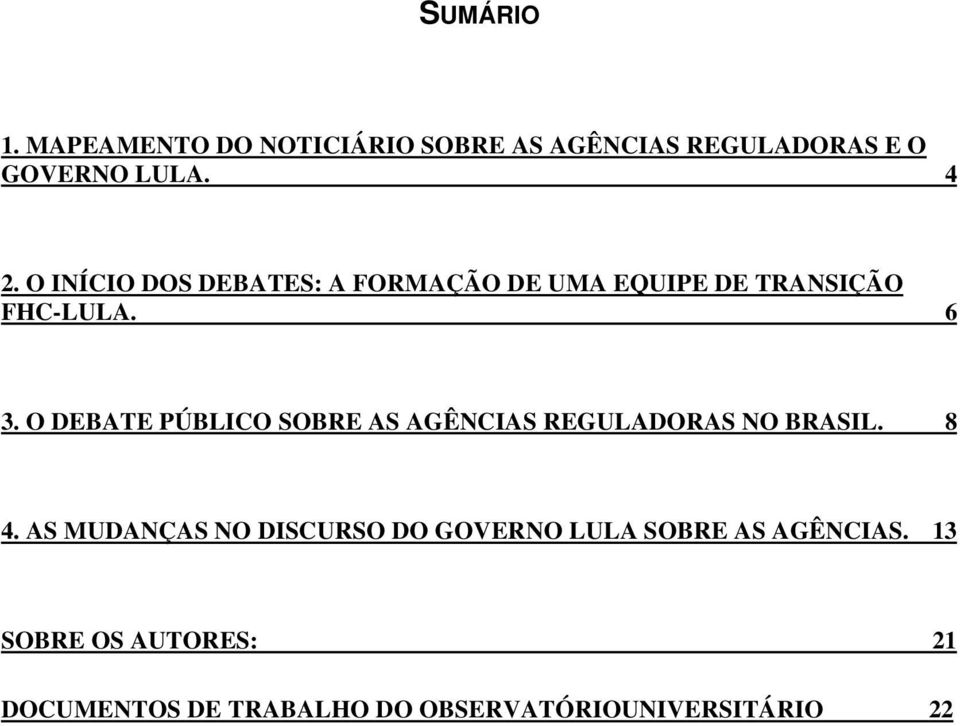 O DEBATE PÚBLICO SOBRE AS AGÊNCIAS REGULADORAS NO BRASIL. 8 4.