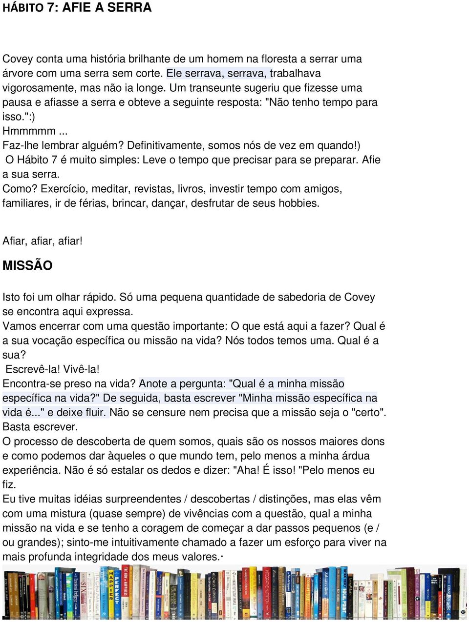 Definitivamente, somos nós de vez em quando!) O Hábito 7 é muito simples: Leve o tempo que precisar para se preparar. Afie a sua serra. Como?