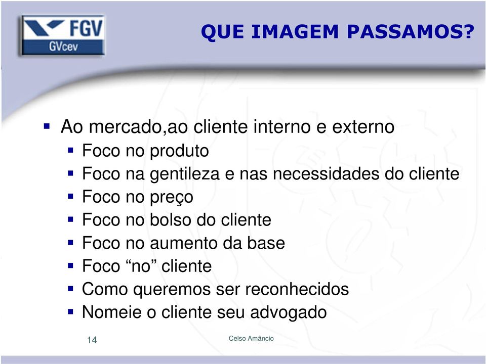 gentileza e nas necessidades do cliente Foco no preço Foco no