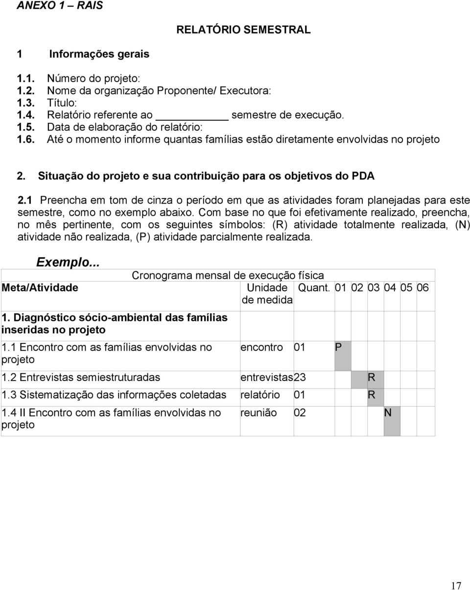 1 Preencha em tom de cinza o período em que as atividades foram planejadas para este semestre, como no exemplo abaixo.